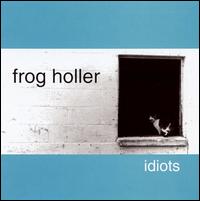 Frog Holler - Idiots lyrics