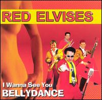 The Red Elvises - I Wanna See You Belly Dance lyrics