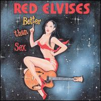 The Red Elvises - Better Than Sex lyrics