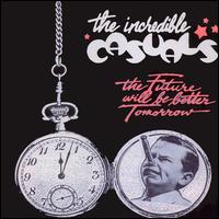Incredible Casuals - The Future Will Be Better Tomorrow lyrics