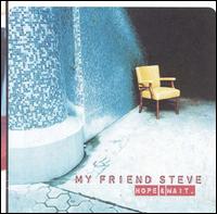 My Friend Steve - Hope & Wait lyrics