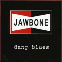 Jawbone - Dang Blues lyrics