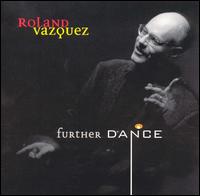 Roland Vazquez - Further Dance lyrics