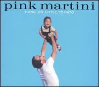 Pink Martini - Hang on Little Tomato lyrics