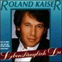 Roland Kaiser - Lebensl?nglich Du lyrics
