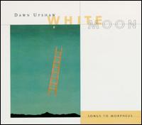 Dawn Upshaw - White Moon: Songs to Morpheus lyrics