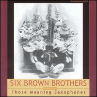 Six Brown Brothers - Those Moaning Saxophones lyrics