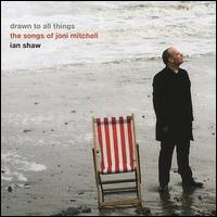 Ian Shaw - Drawn to All Things: Songs of Joni Mitchell [Sacd/CD Hybrid] lyrics