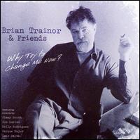 Brian Trainor - Why Try to Change Me Now? lyrics