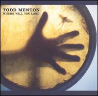 Todd Menton - Where Will You Land? lyrics
