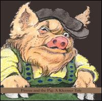 Shirim Klezmer Orchestra - Pincus and the Pig: A Klezmer Tale lyrics