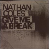 Nathan Coles - Give Me a Break lyrics