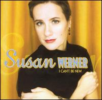Susan Werner - I Can't Be New lyrics