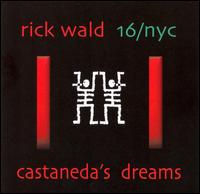 Rick Wald - 16/NYC: Castaneda's Dreams lyrics