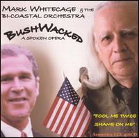 Mark Whitecage - Bushwacked: A Spoken Opera lyrics