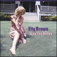 Elly Brown - Wax the Roses lyrics