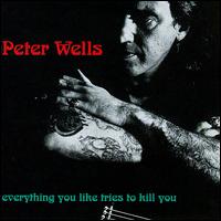 Peter Wells - Everything You Like Tries to Kill You lyrics