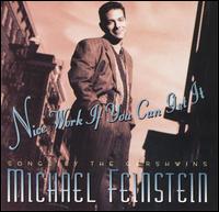 Michael Feinstein - Nice Work If You Can Get It: Songs by the Gershwins lyrics