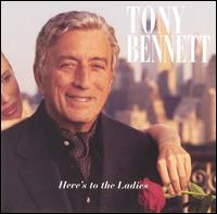 Tony Bennett - Here's to the Ladies lyrics