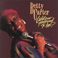 Betty Carter - Whatever Happened to Love? [live] lyrics
