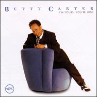 Betty Carter - I'm Yours, You're Mine lyrics