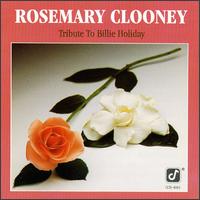 Rosemary Clooney - Tribute to Billie Holidy (Here's to My Lady) lyrics