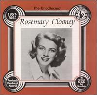 Rosemary Clooney - The Uncollected Rosemary Clooney, 1951-1952 lyrics