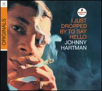 Johnny Hartman - I Just Dropped by to Say Hello lyrics