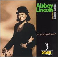 Abbey Lincoln - You Gotta Pay the Band lyrics