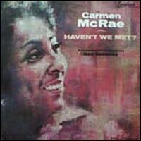 Carmen McRae - Haven't We Met? lyrics