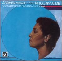 Carmen McRae - You're Lookin' at Me (A Collection of Nat King Cole Songs) lyrics
