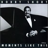 Bobby Short - Moments Like This lyrics