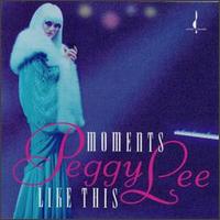 Peggy Lee - Moments Like This lyrics