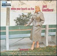 Jeri Southern - When Your Heart's on Fire lyrics