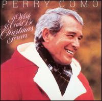 Perry Como - I Wish It Could Be Christmas Forever lyrics