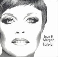 Jaye P. Morgan - Lately! lyrics