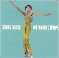Shirley Bassey - Old Friends and Lovers lyrics