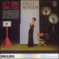 Polly Bergen - Act One-Sing, Too lyrics