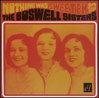 The Boswell Sisters - Nothing Was Sweeter Than lyrics