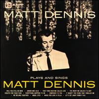 Matt Dennis - Plays and Sings Matt Dennis [live] lyrics