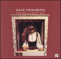 Dave Frishberg - You're a Lucky Guy lyrics