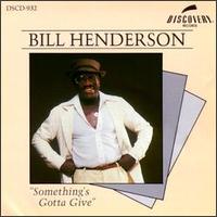 Bill Henderson - Something's Gotta Give lyrics