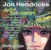 Jon Hendricks - Salud! Jo?o Gilberto Originator of the Bossa Nova lyrics