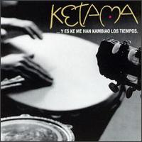 Ketama - Y Es Ke Me Han Kambiado Los Tiempos lyrics