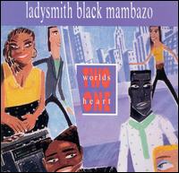 Ladysmith Black Mambazo - Two Worlds One Heart lyrics