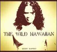 Henry Kapono - The Wild Hawaiian lyrics