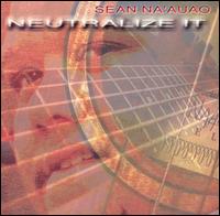 Sean Na'auao - Neutralize It lyrics