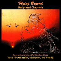 Hariprasad Chaurasia - Flying Beyond: Improvisations on Bamboo Flute lyrics