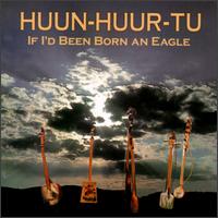 Huun-Huur-Tu - If I'd Been Born an Eagle lyrics