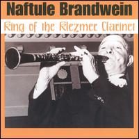 Naftule Brandwein - The King of the Klezmer Clarinet lyrics